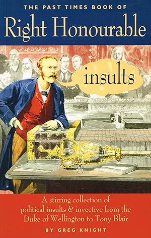 Seller image for Right Honourable Insults : A Stirring Collection Of Political Insults & Invective From The Duke Of Wellington To Tony Blair : for sale by Sapphire Books