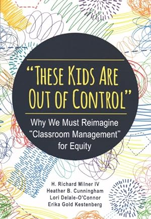 Bild des Verkufers fr These Kids Are Out of Control : Why We Must Reimagine "Classroom Management" for Equity zum Verkauf von GreatBookPricesUK