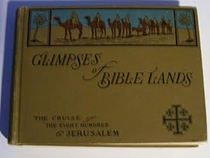 Glimpses of Bible Lands Being the Cruise of the Eight Hundred to the World's Fourth Sunday-School...