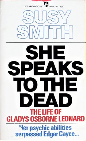 She Speaks to the Dead: The Life of Gladys Osborne Leonard