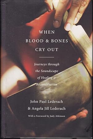 When Blood and Bones Cry Out. Journeys Through the Soundscape of Healing and Reconciliation