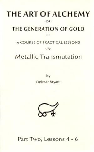 Seller image for THE ART OF ALCHEMY OR THE GENERATION OF GOLD:: Part Three, Lessons 7 - 9 for sale by By The Way Books