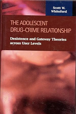 Seller image for The Adolescent Drug-crime Relationship: Desistence and Gateway Theories Across User Levels (Criminal Justice) for sale by Warren Hahn