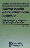 Cómo nació el cristianismo joánico. Antropología y exégesis del Evangelio de Juan.