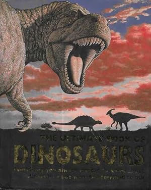 Imagen del vendedor de The Ultimate Book Of Dinosaurs - Everything you always wanted to Know About Dinosaurs but were too terrified to ask a la venta por Leura Books