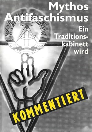 Bild des Verkufers fr Mythos Antifaschismus Ein Traditionskabinett wird kommentiert Begleitbuch zur Ausstellung In der Museumswerkstatt zum Verkauf von Flgel & Sohn GmbH