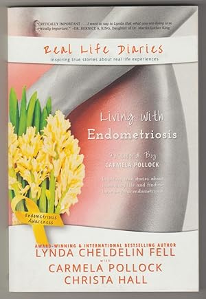 REAL LIFE DIARIES: Living with Endometriosis. Inspiring True Stories About Finding Hope and Manag...