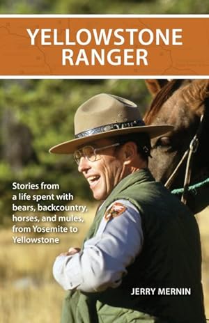 Bild des Verkufers fr Yellowstone Ranger : Stories from a Life Spent with Bears, Backcountry, Horses, and Mules, from Yosemite to Yellowstone zum Verkauf von GreatBookPrices