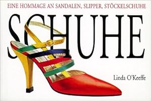 Schuhe : eine Hommage an Sandalen, Slipper, Stöckelschuhe. Linda O'Keeffe. Mit Fotogr. von Andrea...
