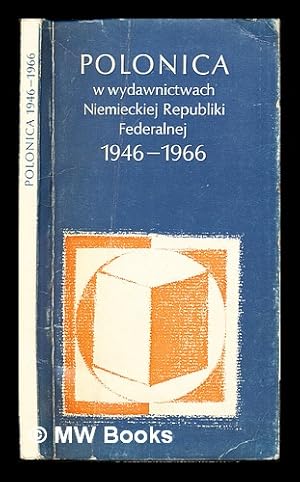 Imagen del vendedor de Polonica w wydawnictwach Niemieckiej Republiki Federalnej 1946-1966 : wybr wystawiony na XI Mi dzynarodwych Targach Ksi ki w Warzawie = Polonica in den Verlagen der Bundesrepublik Deutschland 1946-1966 a la venta por MW Books