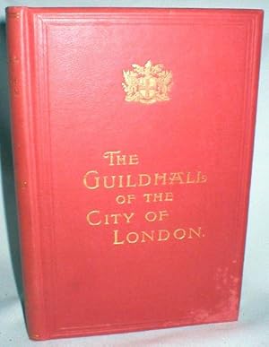 Image du vendeur pour The Guildhall of the City of London; Together with a Short Account of Its Historic Associations, and the Municipal Work Carried On Therein mis en vente par Dave Shoots, Bookseller