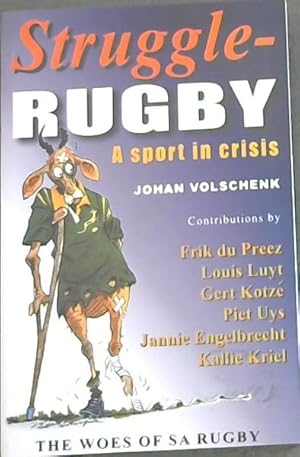 Seller image for Struggle-rugby: A Sport in Crisis - THE WOES OF SA RUGBY / Struggle- RUGBY 'n Sport in Krisis - Die Ellende Van SA RUGBY for sale by Chapter 1