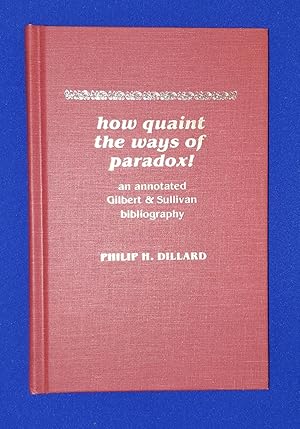 Seller image for How Quaint the Ways of Paradox! : An Annotated Gilbert & Sullivan Bibliography. for sale by Wykeham Books