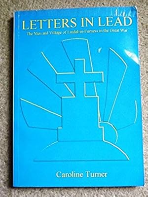 Letters in Lead: The Men & Village of Lindal-in-Furness in the Great War