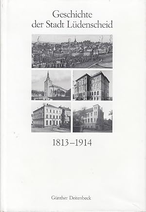 Geschichte der Stadt Lüdenscheid 1813 - 1914 / Günther Deitenbeck. Hrsg. von d. Stadt Lüdenscheid...