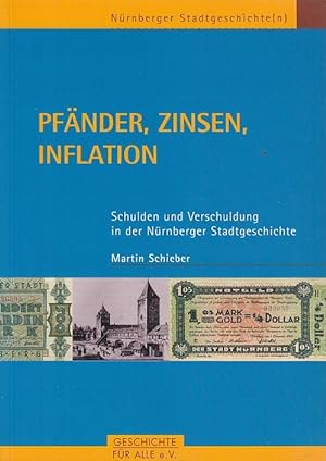 Pfänder, Zinsen, Inflation : Schulden und Verschuldung in der Nürnberger Stadtgeschichte. Nürnber...