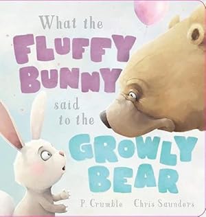 Bild des Verkufers fr What the Fluffy Bunny Said to the Growly Bear (Board Book) zum Verkauf von Grand Eagle Retail