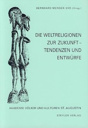 Die Weltreligionen zur Zukunft: Tendenzen und Entwürfe (Akademie Völker und Kulturen - St. Augustin)