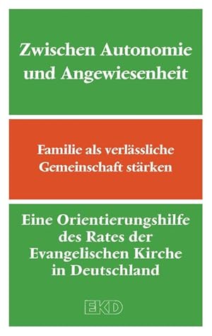 Seller image for Zwischen Autonomie und Angewiesenheit: Familie als verlssliche Gemeinschaft strken. Eine Orientierungshilfe des Rates der Evangelischen Kirche in Deutschland (EKD) (EKD-Denkschriften) for sale by Versandantiquariat Felix Mcke