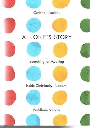 Image du vendeur pour A None's Story: Searching for Meaning Inside Christianity, Judaism, Buddhism, and Islam mis en vente par EdmondDantes Bookseller