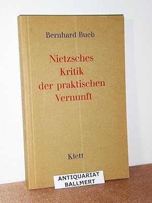 Nietzsches Kritik der praktischen Vernunft.