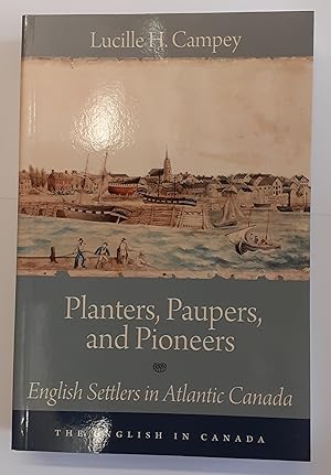 Bild des Verkufers fr Planters, Paupers and Pioneers English Settlers in Atlantic Canada zum Verkauf von St Marys Books And Prints