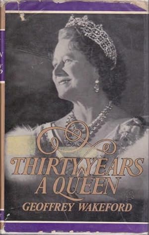 Thirty Years a Queen: A study of H.M. Queen Elizabeth the Queen Mother