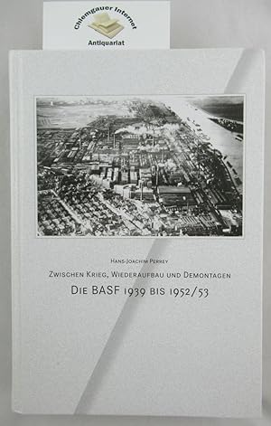 Zwischen Krieg, Wiederaufbau und Demontagen - Die BASF 1939 bis 1952 / 53 . Inaugural-Dissertatio...