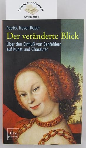 Seller image for Der vernderte Blick : ber den Einflu von Sehfehlern auf Kunst und Charakter. Aus dem Englischen von Annette Brausch / dtv ; 24240 : Premium for sale by Chiemgauer Internet Antiquariat GbR