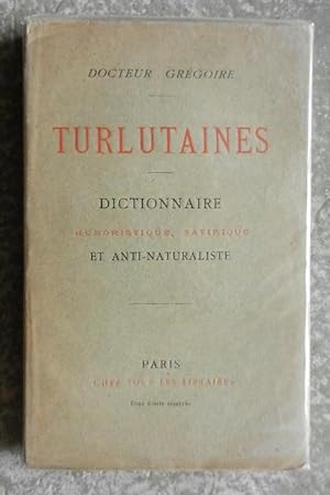Turlutaines. Dictionnaire humoristique, satirique et anti-naturaliste.