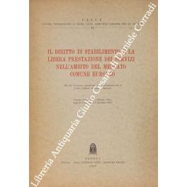 Imagen del vendedor de Il diritto di stabilimento e la libera prestazione dei servizi nell'ambito del mercato comune europeo. Atti del Convegno organizzato in collaborazione con il Centro Italiano di Studi Finanziari, Venezia, Fondazione Giorgio Cini Isola di S. Giorgio, 4-5 dicembre 1965 a la venta por Libreria Antiquaria Giulio Cesare di Daniele Corradi