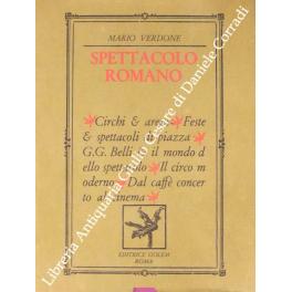 Imagen del vendedor de Spettacolo romano. Circhi e arene, feste e spettacoli di piazza, G.G. Belli e il mondo dello spettacolo, il circo moderno, dal caffe concerto al cinema a la venta por Libreria Antiquaria Giulio Cesare di Daniele Corradi