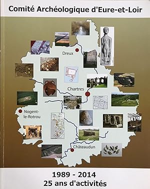 Le Comité Archéologique d'Eure-et-Loir - 25 ans d'activités (1989-2014).