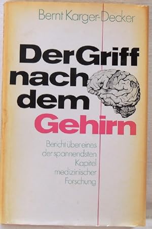 Der Griff nach dem Gehirn; Bericht über eines der spannendsten Kapitel medizinischer Forschung;