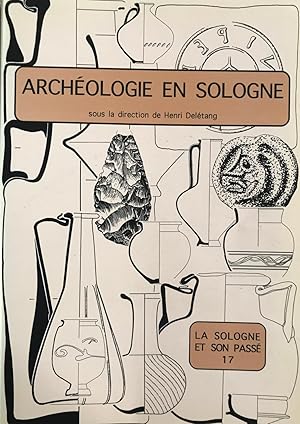 Archéologie en Sologne. La Sologne et son passé. (Bull. Gr. Rech. Arch. Hist. de Sologne, 17, 1995)