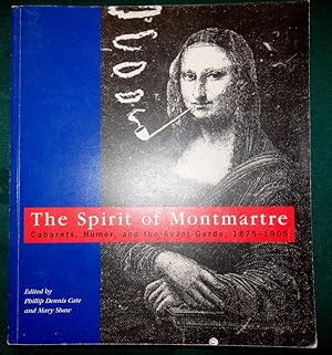 The Spirit Of Montmartre. Cabaret, Humor and the Avant-Garde. 1875-1905