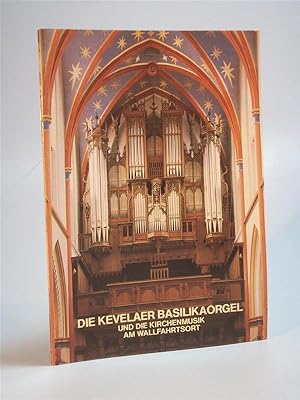 Bild des Verkufers fr Kevelear, Die Kevelaer Basilikaorgel und die Kirchenmusik am Wallfahrtsort. zum Verkauf von Adalbert Gregor Schmidt