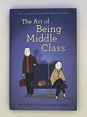 Bild des Verkufers fr The Art of Being Middle Class: How to Handle Life's Awkward Micro-moments zum Verkauf von Leserstrahl  (Preise inkl. MwSt.)