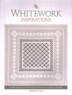 Seller image for Whitework Inspirations : 8 of the World's Most Beautiful Whitework Projects, to Delight and Inspire for sale by GreatBookPrices