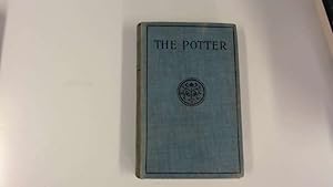 Seller image for The Story of the Potter. Being a popular account of the rise and progress of the principal manufactures of pottery and porcelain in all parts of the world, with some description of modern practical working for sale by Goldstone Rare Books