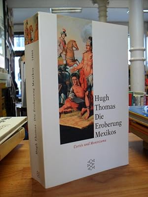 Die Eroberung Mexikos - Cortés und Montezuma, aus dem Englischen von Thorsten Schmidt,