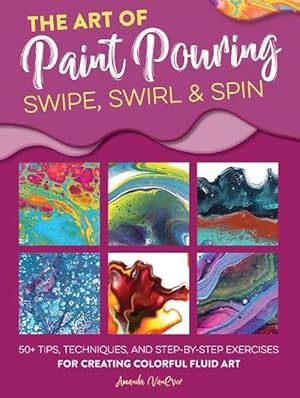 Image du vendeur pour The Art of Paint Pouring: Swipe, Swirl & Spin (Paperback) mis en vente par Grand Eagle Retail