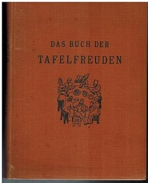 Immagine del venditore per Das Buch der Tafelfreuden aus allen Zeiten und Breiten gesammelt von Curt Sigmar Gutkind. venduto da Antiquariat Appel - Wessling