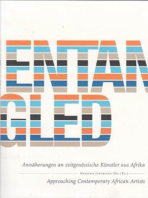 Entangled : Annäherungen an zeitgenössische Künstler aus Afrika. Teil: [Hauptbd.] / hrsg. von Mar...