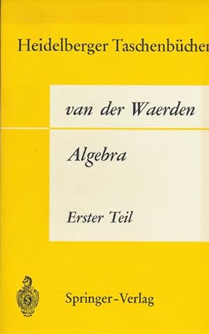 Algebra: Unter Benutzung von Vorlesungen von Emil Artin und Emmi Noether. Erster Teil.