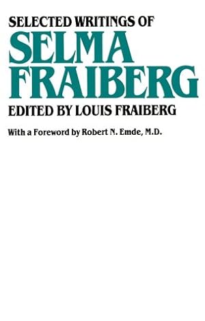 Selected Writings Selma Fraiberg / ed. by Louis Fraiberg; with a Foreword by Robert N. Emde