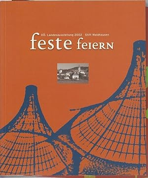 Feste feiern : Katalog zur Oberösterreichischen Landesausstellung, Stift Waldhausen 2002. [Verans...