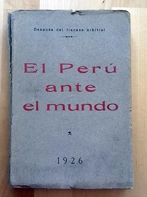 EL PERÚ ANTE EL MUNDO. DESPUÉS DEL FRACASO ARBITRAL