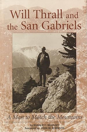 Seller image for Will Thrall and the San Gabriels: a Man to Match the Mountains (Signed) for sale by Back of Beyond Books