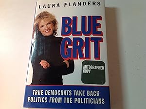 Seller image for Blue Grit -Signed True Democrats Take Back Politics From The Politicians for sale by TLM Books